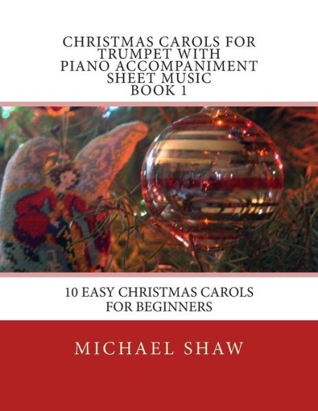 Cover for Michael Shaw · Christmas Carols for Trumpet with Piano Accompaniment Sheet Music Book 1: 10 Easy Christmas Carols for Beginners (Paperback Book) (2015)