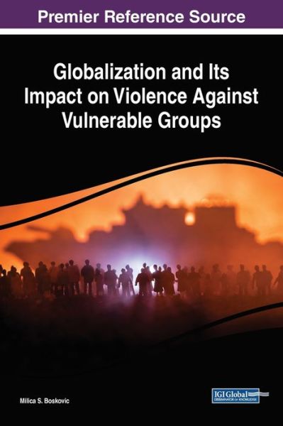 Globalization and Its Impact on Violence Against Vulnerable Groups - - Books - IGI Global - 9781522596271 - August 16, 2019
