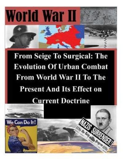 From Seige To Surgical - U S Army Command and General Staff Coll - Bøger - Createspace Independent Publishing Platf - 9781522707271 - 12. december 2015