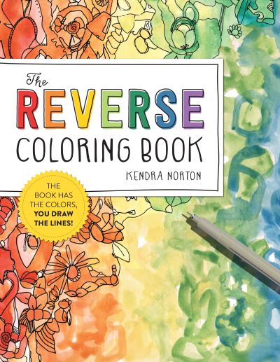 The Reverse Coloring Book™: The Book Has the Colors, You Draw the Lines! - Kendra Norton - Books - Workman Publishing - 9781523515271 - August 31, 2021