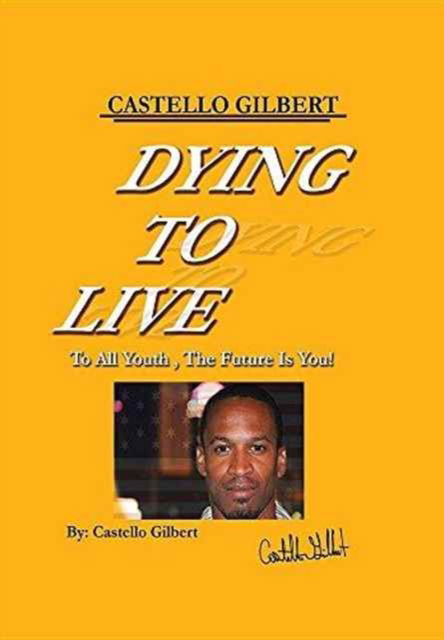 Cover for Castello Gilbert · Dying to Live (Hardcover Book) (2016)