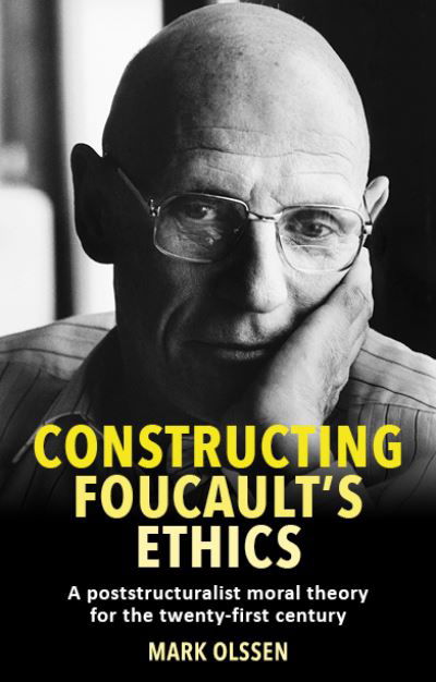 Cover for Mark Olssen · Constructing Foucault's Ethics: A Poststructuralist Moral Theory for the Twenty-First Century (Paperback Book) (2024)