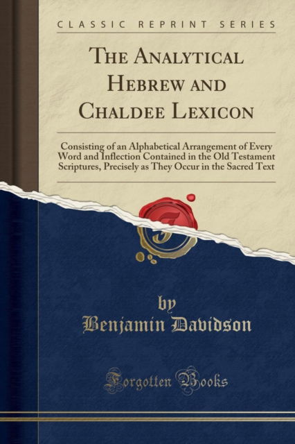 Cover for Benjamin Davidson · The Analytical Hebrew and Chaldee Lexicon : Consisting of an Alphabetical Arrangement of Every Word and Inflection Contained in the Old Testament Scriptures, Precisely as They Occur in the Sacred Text (Paperback Book) (2018)