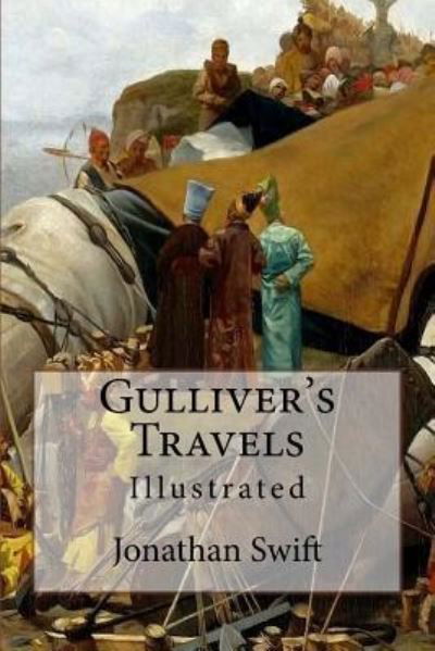 Gulliver's Travels Illustrated - Jonathan Swift - Kirjat - CreateSpace Independent Publishing Platf - 9781530995271 - sunnuntai 10. huhtikuuta 2016