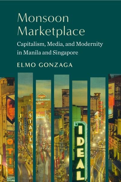 Cover for Elmo Gonzaga · Monsoon Marketplace: Capitalism, Media, and Modernity in Manila and Singapore (Hardcover Book) (2023)