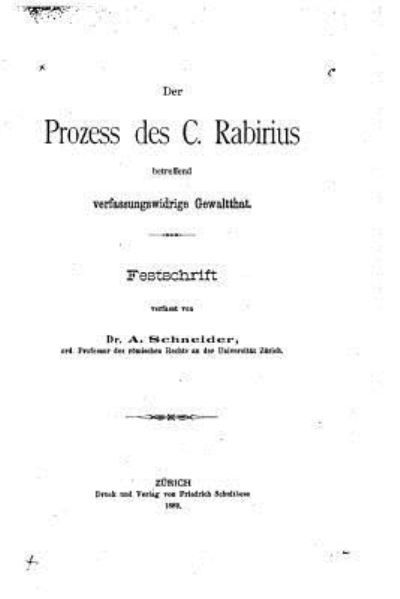 Der Prozess des C. Rabirius - A Schneider - Bücher - Createspace Independent Publishing Platf - 9781532793271 - 16. April 2016