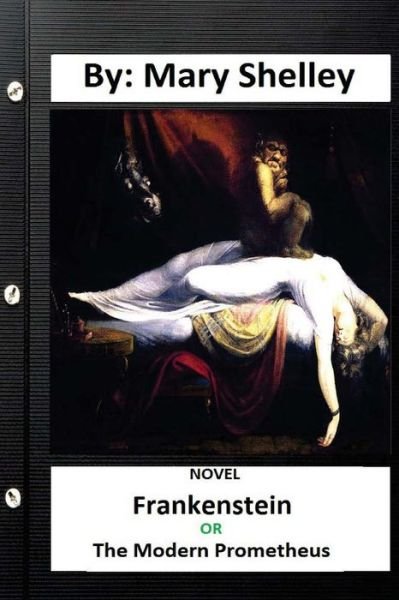 Frankenstein; Or, the Modern Prometheus .Novel - Mary Shelley - Książki - Createspace Independent Publishing Platf - 9781534690271 - 14 czerwca 2016