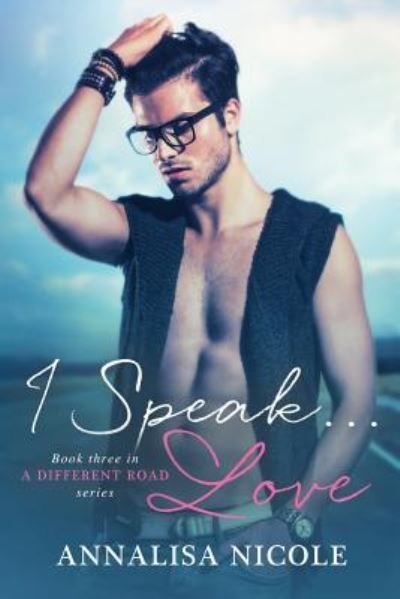 I Speak...Love - Annalisa Nicole - Böcker - Createspace Independent Publishing Platf - 9781535341271 - 8 augusti 2016
