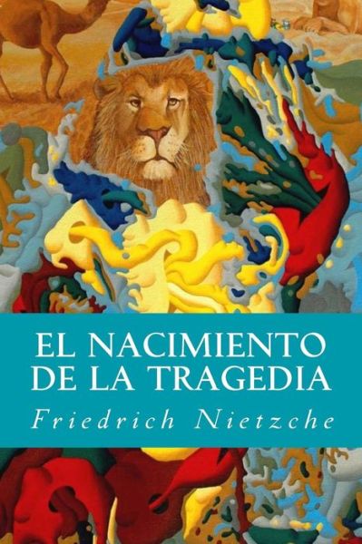 El Nacimiento de la Tragedia - Friedrich Nietzche - Livros - Createspace Independent Publishing Platf - 9781537219271 - 22 de agosto de 2016