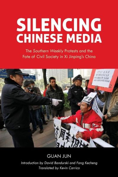 Cover for Guan Jun · Silencing Chinese Media: The &quot;Southern Weekly&quot; Protests and the Fate of Civil Society in Xi Jinping's China (Paperback Book) (2020)