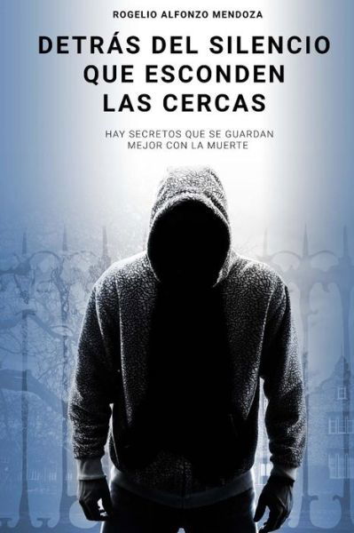 Cover for Rogelio Alfonzo Mendoza · Detras del Silencio que esconden Las Cercas (Pocketbok) (2016)