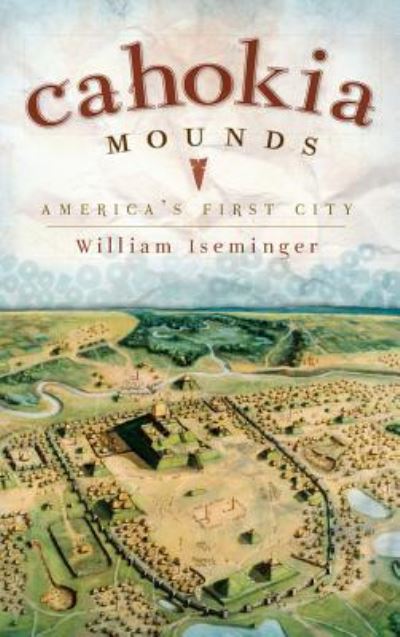 Cover for William Iseminger · Cahokia Mounds (Hardcover Book) (2010)