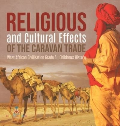 Cover for Baby Professor · Religious and Cultural Effects of the Caravan Trade West African Civilization Grade 6 Children's History (Gebundenes Buch) (2021)