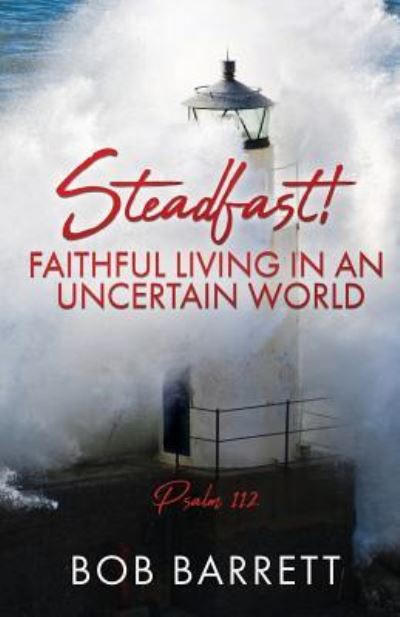 Cover for Bob Barrett · Steadfast! Faithful Living in an Uncertain World (Paperback Book) (2018)