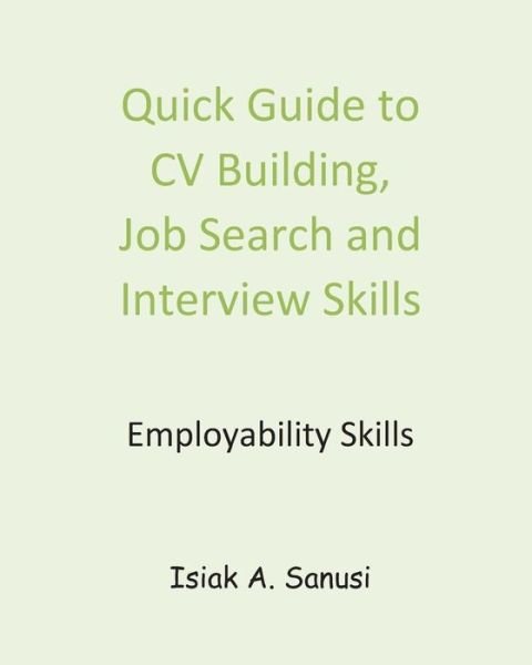 Cover for Isiak a Sanusi · Quick Guide to CV Building, Job Search and Interview Skills - Employability (Paperback Bog) (2017)
