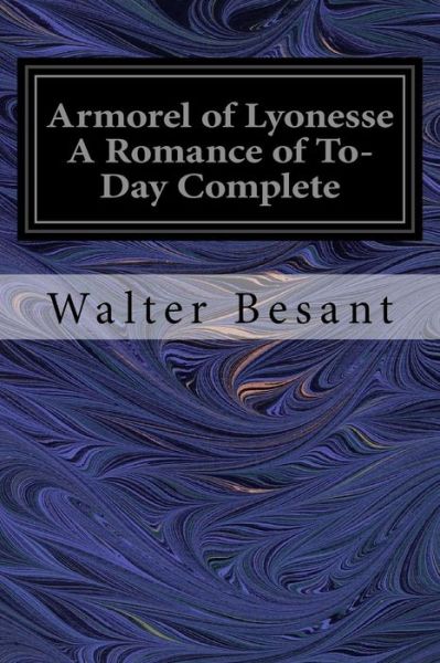 Cover for Sir Walter Besant · Armorel of Lyonesse a Romance of To-Day Complete (Paperback Book) (2017)