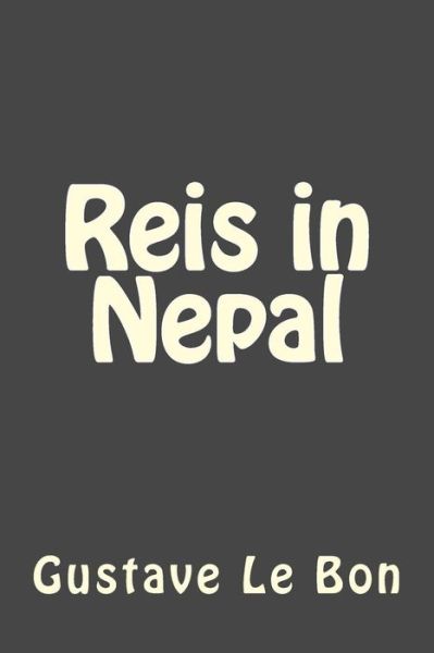 Reis in Nepal - Gustave Le Bon - Książki - Createspace Independent Publishing Platf - 9781546752271 - 18 maja 2017