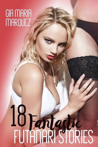 Cover for Gia Maria Marquez · 18 Fantastic Futanari Stories (Paperback Book) (2017)