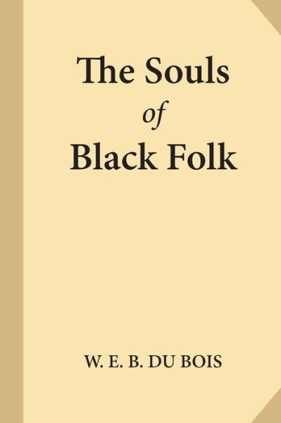 The Souls of Black Folk - W E B Du Bois - Libros - Createspace Independent Publishing Platf - 9781547221271 - 7 de junio de 2017