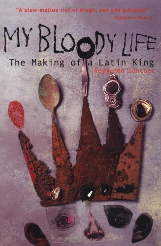 Cover for Reymundo Sanchez · My Bloody Life: The Making of a Latin King (Paperback Book) [First edition] (2000)