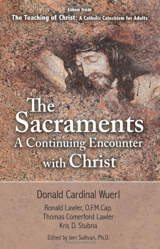 Cover for Ph.d. · The Sacraments a Continuing Encounter with Christ: Taken from Teaching of Christ: a Catholic Catechism for Adults (Paperback Book) (2011)