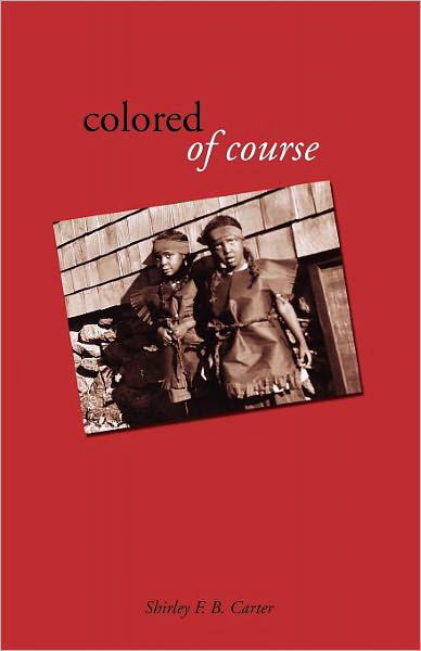 Cover for Shirley F. B. Carter · Colored, of Course (Paperback Book) (2012)
