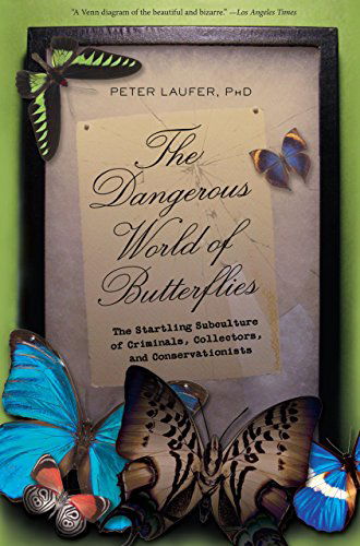 Cover for Peter Laufer · Dangerous World of Butterflies: The Startling Subculture Of Criminals, Collectors, And Conservationists (Paperback Book) (2010)