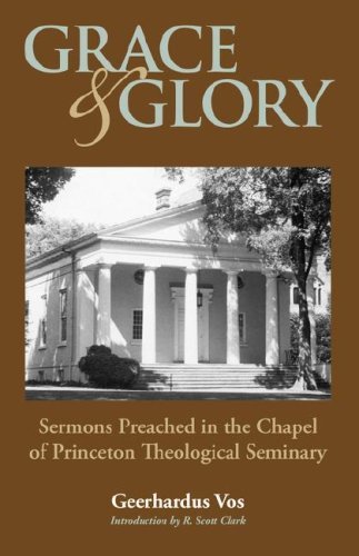 Cover for Geerhardus Vos · Grace and Glory: Sermons Preached in Chapel at Princeton Seminary (Paperback Book) (2007)