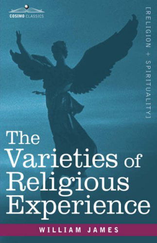 The Varieties of Religious Experience - William James - Books - Cosimo Classics - 9781602067271 - September 1, 2007