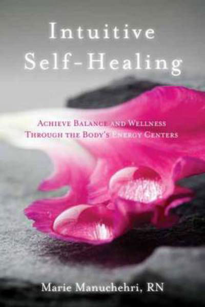 Cover for Marie Manuchehri · Intuitive Self-Healing: Achieve Balance and Wellness Through the Body's Energy Centers (Paperback Book) (2012)