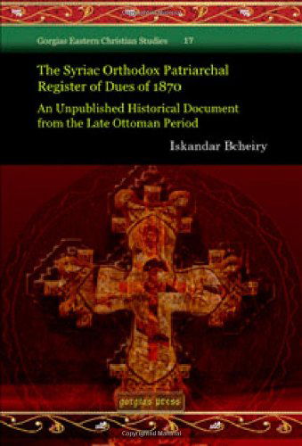 Cover for Iskandar Bcheiry · The Syriac Orthodox Patriarchal Register of Dues of 1870: An Unpublished Historical Document from the Late Ottoman Period - Gorgias Eastern Christian Studies (Hardcover Book) [Bilingual edition] (2009)