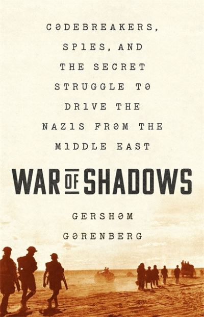 Cover for Gershom Gorenberg · War of Shadows: Codebreakers, Spies, and the Secret Struggle to Drive the Nazis from the Middle East (Hardcover Book) (2021)