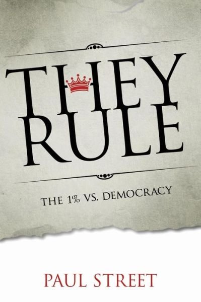 Cover for Paul Street · They Rule: The 1% vs. Democracy (Paperback Book) (2014)