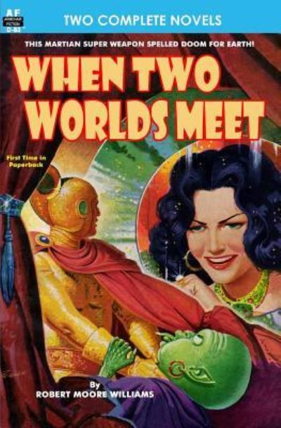 When Two Worlds Meet & The Man Who Had No Brains - Robert Moore Williams - Books - Armchair Fiction & Music - 9781612871271 - January 29, 2013