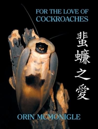 Cover for Orin McMonigle · For the Love of Cockroaches: Husbandry, Biology, and History of Pet and Feeder Blattodea (Hardcover Book) (2017)