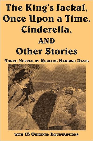 Cover for Richard Harding Davis · The King's Jackal, Once Upon a Time, Cinderella, and Other Stories (Paperback Book) (2011)