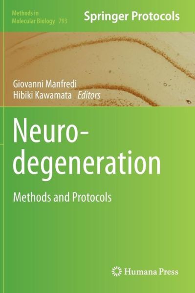 Cover for Giovanni Manfredi · Neurodegeneration: Methods and Protocols - Methods in Molecular Biology (Hardcover Book) (2011)