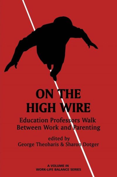 Cover for George Theoharis · On the High Wire: Education Professors Walk Between Work and Parenting (Paperback Book) (2015)