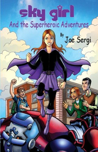 Sky Girl and the Superheroic Adventures (Sky Girl Series) (Volume 2) - Joe Sergi - Books - Martin Sisters Publishing - 9781625530271 - May 28, 2013