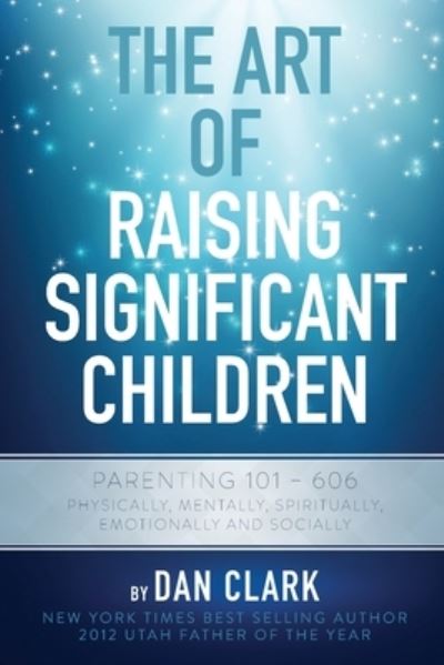 Cover for Dan Clark · The Art Of Raising Significant Children (Pocketbok) (2017)