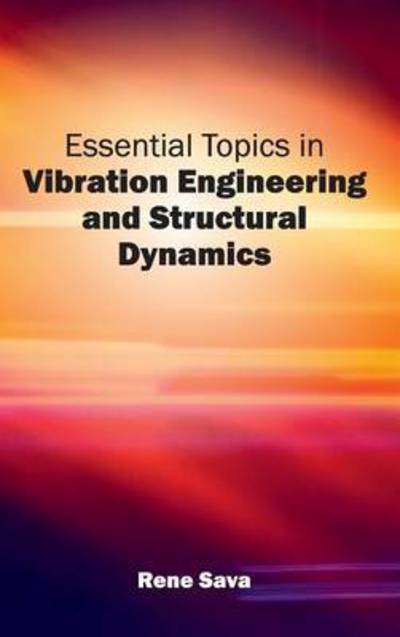 Essential Topics in Vibration Engineering and Structural Dynamics - Rene Sava - Books - Clanrye International - 9781632402271 - February 12, 2015
