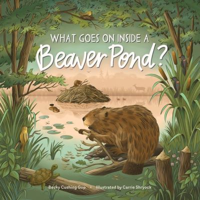 What Goes on inside a Beaver Pond? - Becky Cushing - Books - Workman Publishing - 9781635865271 - September 7, 2023