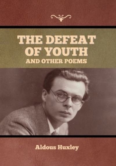 Cover for Aldous Huxley · The Defeat of Youth, and Other Poems (Gebundenes Buch) (2022)