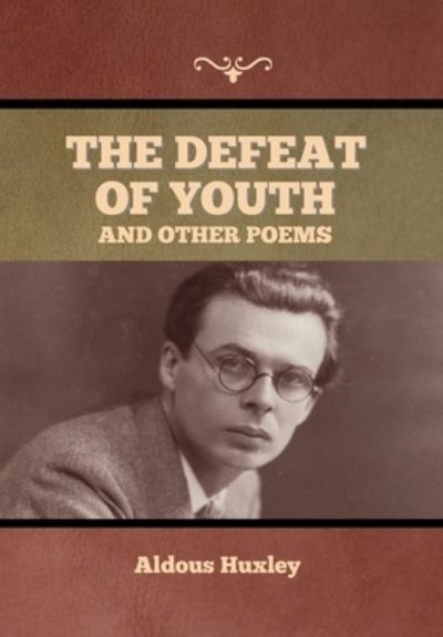 Cover for Aldous Huxley · The Defeat of Youth, and Other Poems (Hardcover bog) (2022)