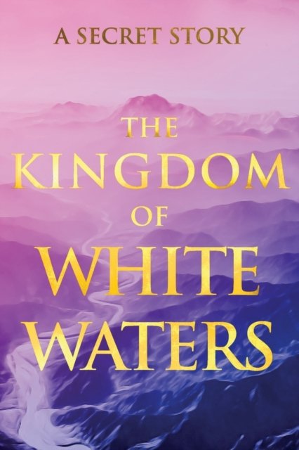 Cover for V G · The Kingdom of White Waters: A Secret Story - Sacred Wisdom Revived (Paperback Book) (2022)