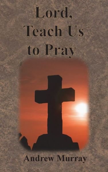 Cover for Andrew Murray · Lord, Teach Us to Pray (Hardcover bog) (1901)