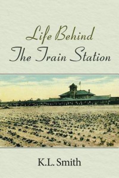 Cover for K L Smith · Life Behind the Train Station (Paperback Book) (2018)