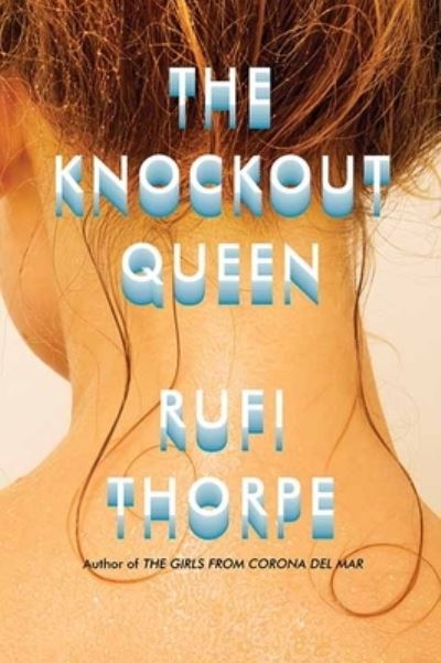 Cover for Rufi Thorpe · The Knockout Queen (Hardcover Book) (2020)