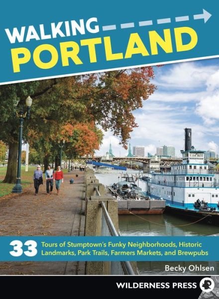 Walking Portland: 33 Tours of Stumptown's Funky Neighborhoods, Historic Landmarks, Park Trails, Farmers Markets, and Brewpubs - Walking - Becky Ohlsen - Bøger - Wilderness Press - 9781643590271 - 12. februar 2019