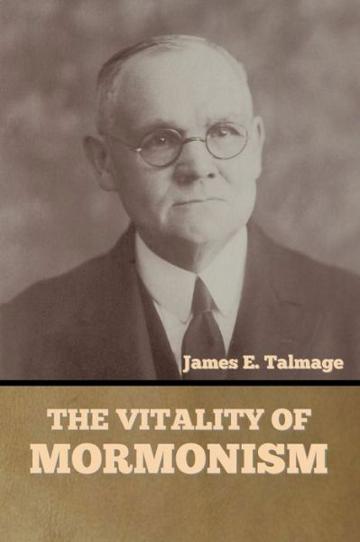 Cover for James E Talmage · The Vitality of Mormonism (Pocketbok) (2021)